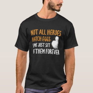 T-shirt Tous les héros ne font pas éclore des œufs Poulet