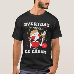 T-shirt Tous Les Jours Est Heureux Avec La Crème Glaciaire