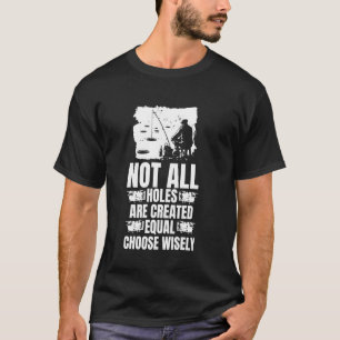 T-shirt Tous les trous ne sont pas créés égaux Choisissez