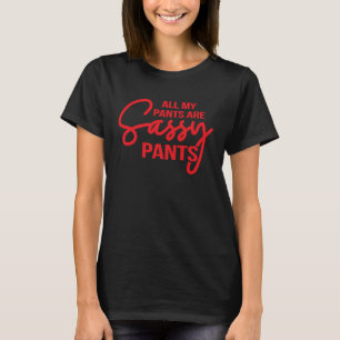 T-shirt Tous mes pantalons sont Sassy Pants Dames Humour G