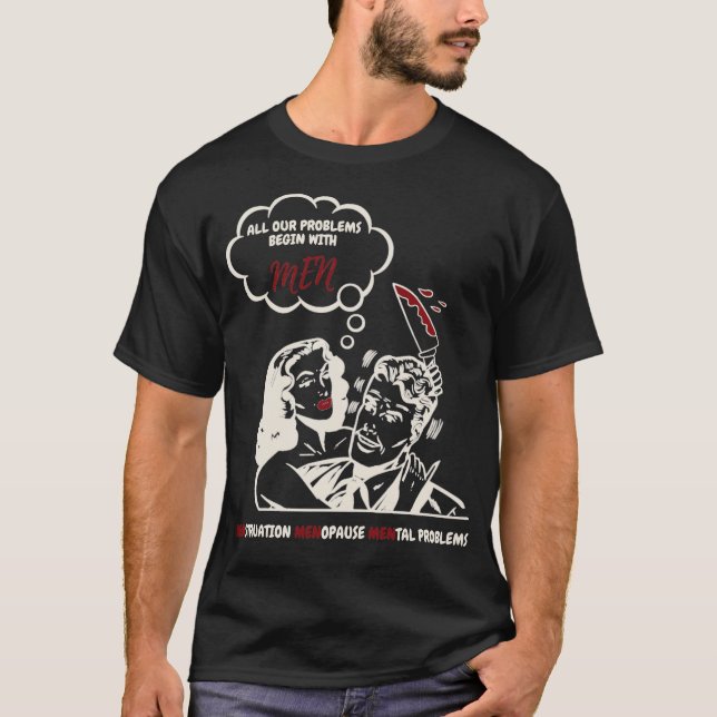 T-shirt Tous nos problèmes commencent par les hommes Menst (Devant)