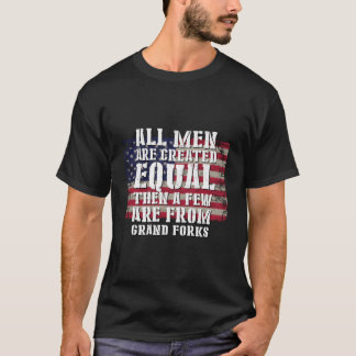 T-shirt Tous sont créés égaux Quelques-uns de Grand Forks 