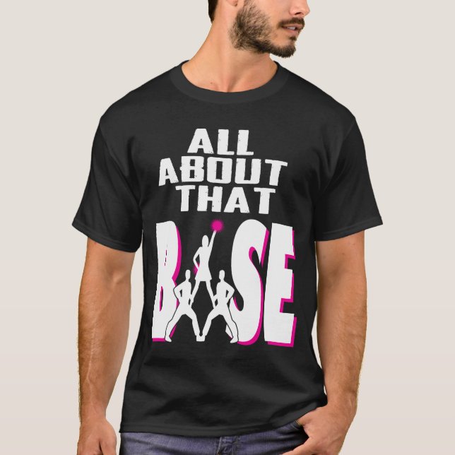 T-shirt Tout au sujet de cette base - cadeau drôle de (Devant)