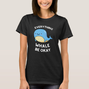 T-shirt Tout Baleine être OK Funny Whale Pun Dark BG