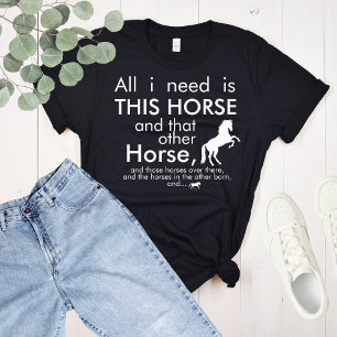T-shirt Tout ce dont j'ai besoin, c'est CE cheval et...