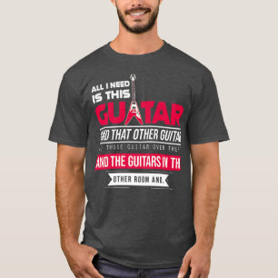 T-shirt Tout Ce Dont J'Ai Besoin, C'Est Cette Guitare, Gui