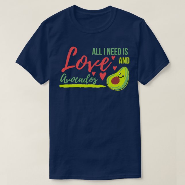 T-shirt Tout ce dont j'ai besoin c'est d'amour et Avocados (Design devant)