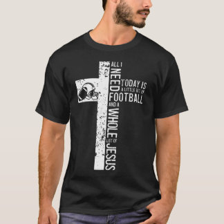 T-shirt Tout ce dont j'ai besoin c'est de football et Jésu