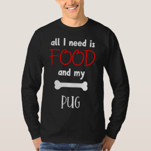 T-shirt Tout Ce Dont J'Ai Besoin, C'Est De La Nourriture E