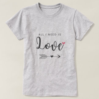T-shirt Tout ce dont j'ai besoin, c'est de l'amour