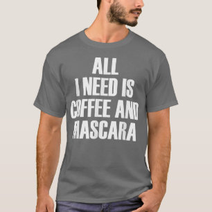 T-shirt Tout Ce Dont J'Ai Besoin, C'Est Du Café Et De La C