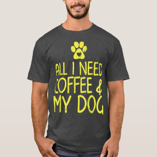 T-shirt Tout ce dont j'ai besoin, c'est du café et de la c