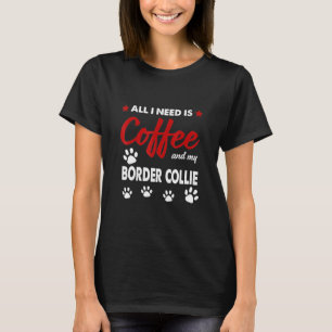 T-shirt Tout Ce Dont J'Ai Besoin, C'Est Du Café Et De Ma 
