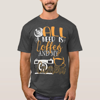 T-shirt Tout Ce Dont J'Ai Besoin, C'Est Du Café Et Ma Camé