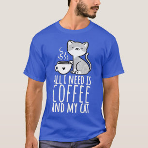 T-shirt Tout Ce Dont J'Ai Besoin, C'Est Du Café Et Mon Cha
