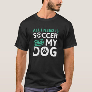 T-shirt Tout Ce Dont J'Ai Besoin, C'Est Du Football Et Mon