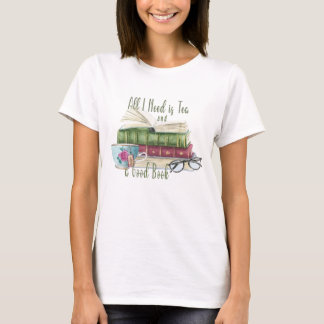 T-shirt Tout ce dont j'ai besoin, c'est du thé et un bon T