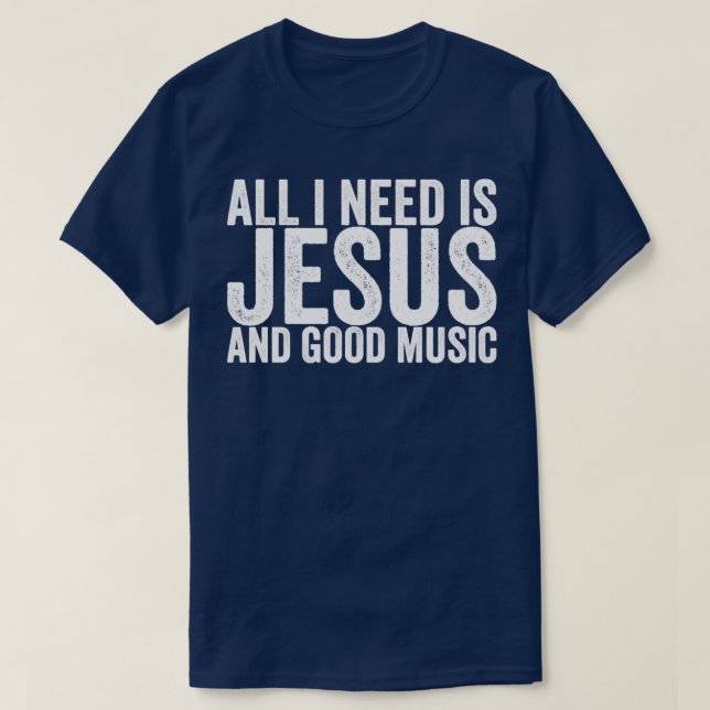 T-shirt Tout Ce Dont J'Ai Besoin, C'Est Jésus Et Bonne Mus (Design devant)