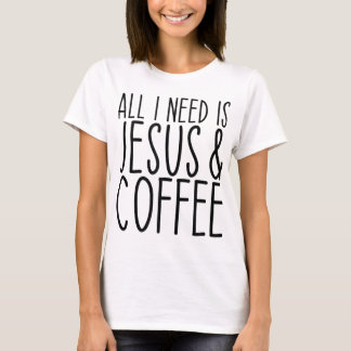 T-shirt Tout Ce Dont J'Ai Besoin, C'Est Jésus Et Coffee Ch