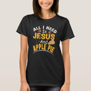 T-shirt Tout ce dont j'ai besoin, c'est Jésus et la tarte 