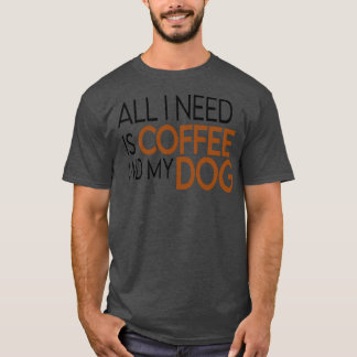 T-shirt Tout ce dont j'ai besoin, c'est mon café et mon ca