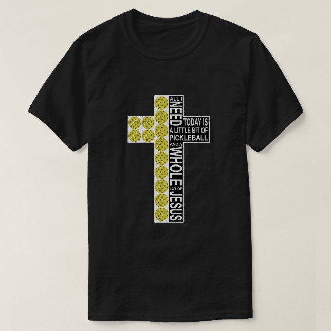 T-shirt Tout Ce Dont J'Ai Besoin C'Est Pickleball Jésus Ch (Design devant)