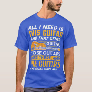 T-shirt Tout Ce Dont J'Ai Besoin, C'Est Sa Guitare Et Son 