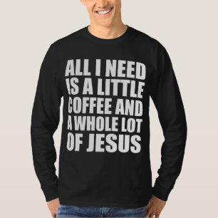 T-shirt Tout Ce Dont J'Ai Besoin, C'Est Un Petit Café Et B