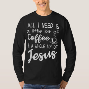 T-shirt Tout Ce Dont J'Ai Besoin, C'Est Un Peu De Café Et