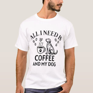T-shirt Tout ce dont j'ai besoin est du café et mon chien