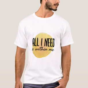 T-shirt tout ce dont j'ai besoin est en moi - mots de moti