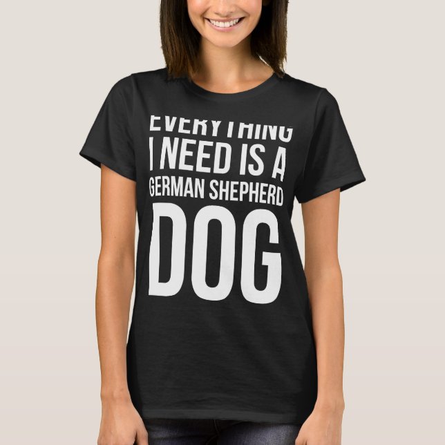 T-shirt Tout Ce Dont J'Ai Besoin Est Un Chien Berger Allem (Devant)