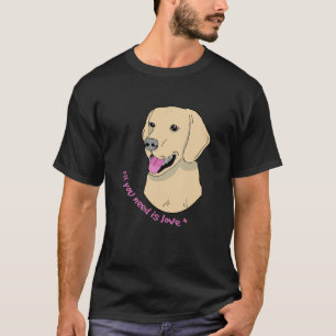 T-shirt Tout ce dont tu as besoin, c'est d'amour