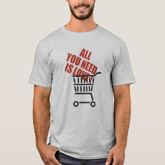 T-shirt Tout ce dont tu as besoin, c'est d'amour