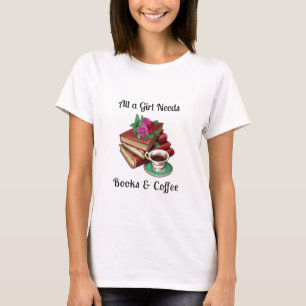 T-shirt Tout ce dont une fille a besoin   Livres et Café