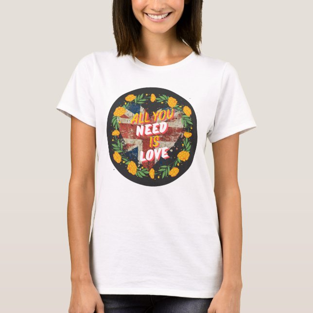 T-shirt Tout ce dont vous avez besoin, c'est d'aimer les f (Devant)