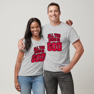 T-shirt Tout ce dont vous avez besoin est Dieu