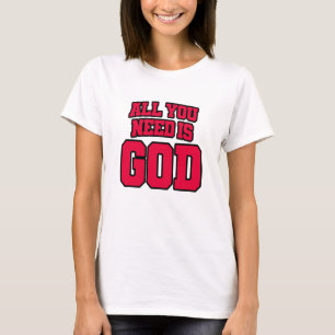 T-shirt Tout ce dont vous avez besoin est Dieu