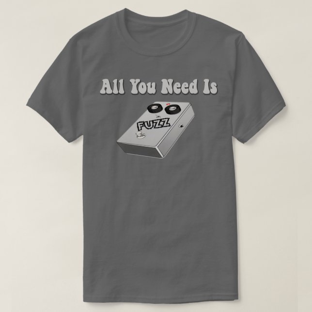 T-shirt Tout ce dont vous avez besoin est Fuzz Effects Ped (Design devant)