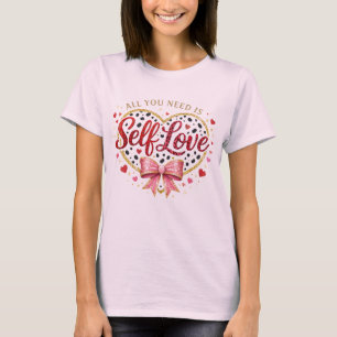 T-shirt Tout ce dont vous avez besoin est l'amour de soi –