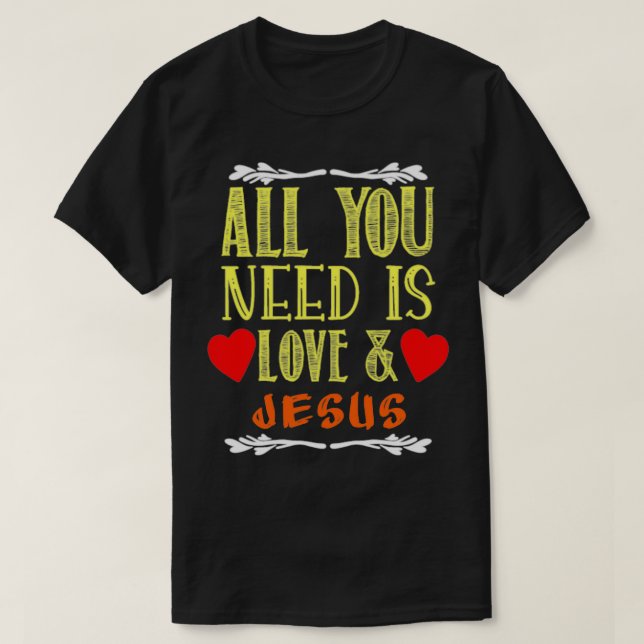 T-shirt Tout ce dont vous avez besoin est l'amour et Jésus (Design devant)
