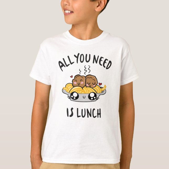 T-shirt Tout ce dont vous avez besoin est le déjeuner (Devant)