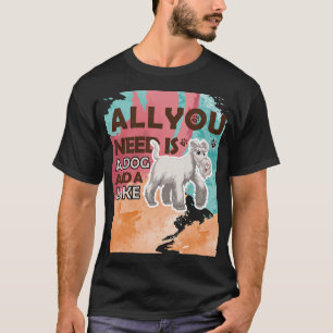 T-shirt Tout ce dont vous avez besoin est un chien et un l