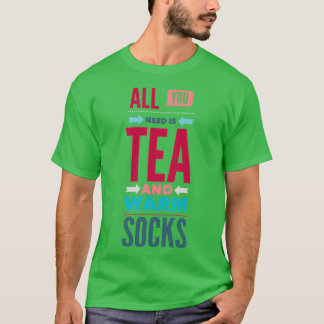 T-shirt Tout ce dont vous avez besoin Thé et Chaussettes C