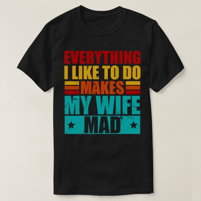 T-shirt Tout Ce Que J'Aime Faire Rend Ma Femme Mad 1 (Design devant)