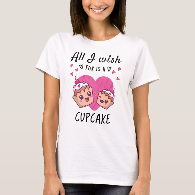 T-shirt Tout ce que je souhaite, c'est un Cupcake (Devant)