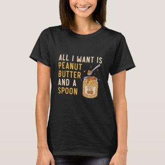 T-shirt Tout Ce Que Je Veux, C'Est Du Beurre D'Arachide Et
