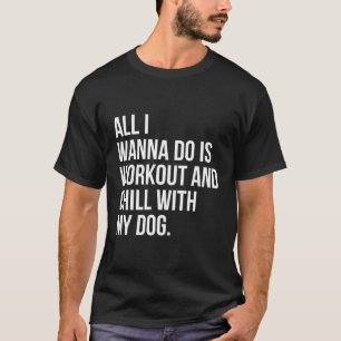 T-shirt Tout Ce Que Je Veux Faire, C'Est Entraîner Et Chil