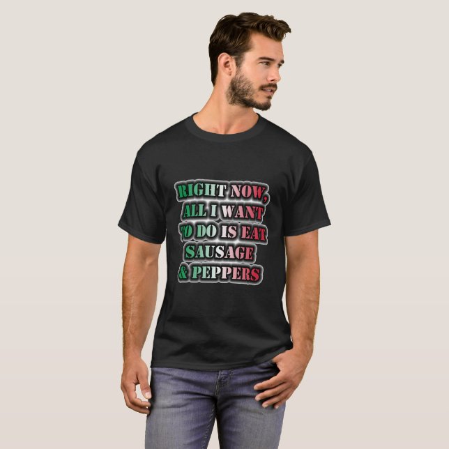 T-shirt Tout Ce Que Je Veux Faire, C'Est Manger Des Saucis (Devant entier)