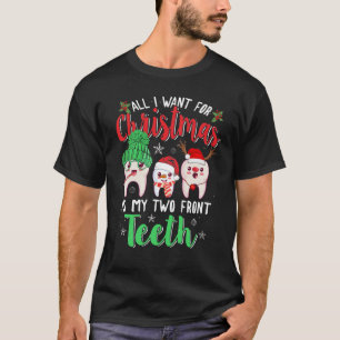 T-shirt Tout Ce Que Je Veux Pour Noël, C'Est Mes Deux Dent